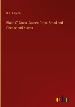 Blade-O'-Grass. Golden Grain. Bread and Cheese and Kisses.
