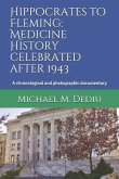 Hippocrates to Fleming: Medicine History celebrated after 1943: A chronological and photographic documentary