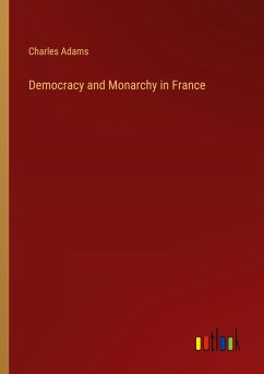 Democracy and Monarchy in France - Adams, Charles