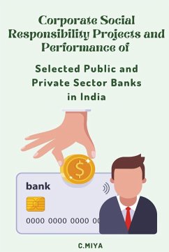 Corporate Social Responsibility Projects and Performance of Selected Public and Private Sector Banks in India - Miya, C.