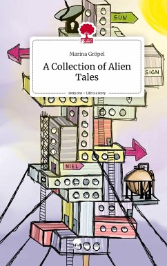 A Collection of Alien Tales. Life is a Story - story.one - Gröpel, Marina