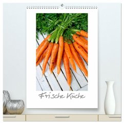 Frische Küche (hochwertiger Premium Wandkalender 2024 DIN A2 hoch), Kunstdruck in Hochglanz