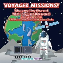 Voyager Missions! Where Are They Now and What They Have Discovered! - Space Science for Kids - Children's Astrophysics & Space Science Books - Gusto