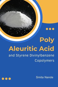 Poly Aleuritic Acid and Styrene Divinylbenzene Copolymers: Poly Aleuritic Acid and Styrene Divinylbenzene Copolymers - Nande, Smita