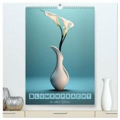 Blumenpracht in edlen Vasen (hochwertiger Premium Wandkalender 2024 DIN A2 hoch), Kunstdruck in Hochglanz