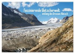 Faszinierende Gletscherwelt - entlang des Großen Aletsch (Wandkalender 2024 DIN A2 quer), CALVENDO Monatskalender