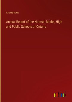 Annual Report of the Normal, Model, High and Public Schools of Ontario - Anonymous