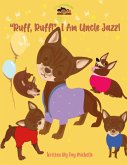 &quote;Ruff, Ruff!&quote; I Am Uncle Jazz!