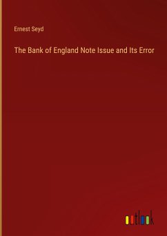 The Bank of England Note Issue and Its Error - Seyd, Ernest