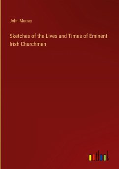 Sketches of the Lives and Times of Eminent Irish Churchmen - Murray, John