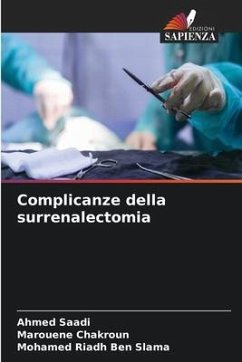 Complicanze della surrenalectomia - Saadi, Ahmed;Chakroun, Marouene;Ben Slama, Mohamed Riadh