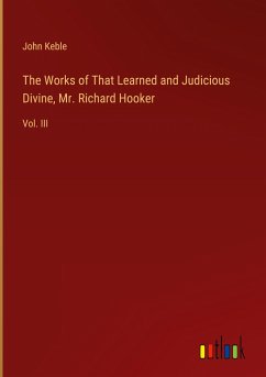 The Works of That Learned and Judicious Divine, Mr. Richard Hooker - Keble, John