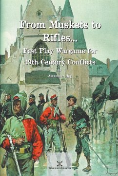 From Muskets to Rifles... Fast Play Wargame for 19th Century Conflicts - Hay, Alexander