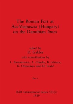 The Roman Fort at Ács-Vaspuszta (Hungary) on the Danubian limes, Part i