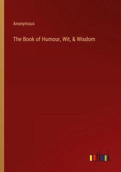 The Book of Humour, Wit, & Wisdom - Anonymous