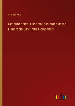 Meteorological Observations Made at the Honorable East India Company's - Anonymous