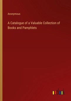 A Catalogue of a Valuable Collection of Books and Pamphlets