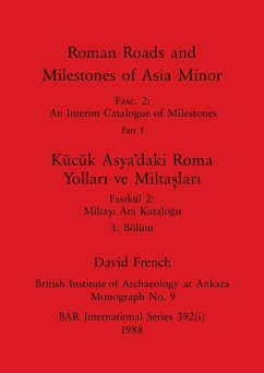 Roman Roads and Milestones of Asia Minor, Part i / Kücük Asya'daki Roma Yollari ve Miltaslari, Bölüm i - French, David