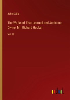 The Works of That Learned and Judicious Divine, Mr. Richard Hooker - Keble, John