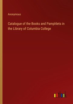 Catalogue of the Books and Pamphlets in the Library of Columbia College - Anonymous