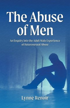 The Abuse of Men - An Enquiry into the Adult Male Experience of Heterosexual Abuse - Renoir, Lynne