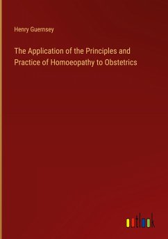 The Application of the Principles and Practice of Homoeopathy to Obstetrics