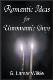 Romantic Ideas for Unromantic Guys