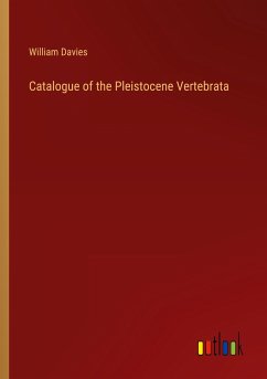 Catalogue of the Pleistocene Vertebrata - Davies, William