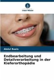 Endbearbeitung und Detailverarbeitung in der Kieferorthopädie