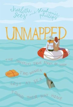 Unmapped: The (Mostly) True Story of How Two Women Lost At Sea Found Their Way Home - Getz, Charlotte; Phillips, Stephanie