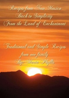 Recipes from New Mexico, Back to Simplicity from the Land of Enchantment: Recipes from New Mexico - Chavez, Maria Phyllis