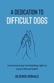 A Dedication To Difficult Dogs