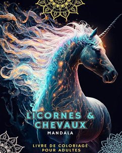 Licornes et chevaux - Livre de coloriage pour adultes avec mandalas - Mandalas; Lovers, Horses