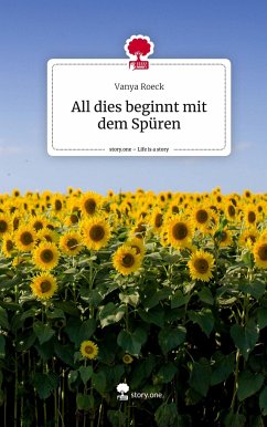 All dies beginnt mit dem Spüren. Life is a Story - story.one - Roeck, Vanya