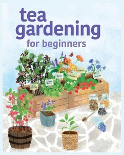 Tea Gardening for Beginners: Tips and Tricks for Growing Your Own Tea Garden - Heptinstall, Michael