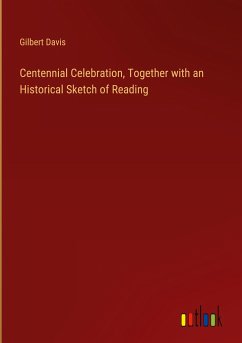 Centennial Celebration, Together with an Historical Sketch of Reading