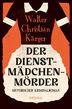 Der Dienstmädchenmörder (eBook, ePUB) - Kärger, Walter Christian