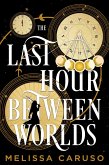 The Last Hour Between Worlds (eBook, ePUB) The Last Hour Between Worlds (eBook, ePUB)