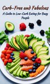 Carb-Free and Fabulous: A Guide to Low-Carb Eating for Busy People (eBook, ePUB) Carb-Free and Fabulous: A Guide to Low-Carb Eating for Busy People (eBook, ePUB)