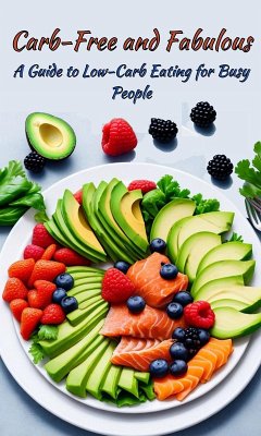 Cover Carb-Free and Fabulous: A Guide to Low-Carb Eating for Busy People (eBook, ePUB)