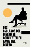 Los Esclavos Del Dinero Se Convierten En Amos Del Dinero (eBook, ePUB)