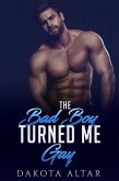The Bad Boy Turned Me Gay (eBook, ePUB)