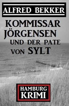 Kommissar Jörgensen und der Pate von Sylt: Hamburg Krimi (eBook, ePUB) - Bekker, Alfred