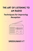 The Art of Listening to AM Radio: Techniques for Improving Reception (eBook, ePUB) The Art of Listening to AM Radio: Techniques for Improving Reception (eBook, ePUB)