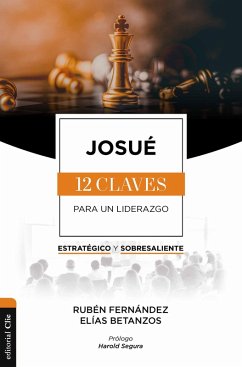Josué: Las doce claves para un liderazgo estratégico y sobresaliente (eBook, ePUB) - Fernández, Rubén; Betanzos, Elías