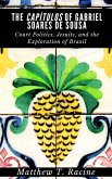 The Capítulos of Gabriel Soares de Sousa: Court Politics, Jesuits, and the Exploration of Brazil (eBook, ePUB)
