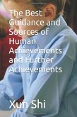 The Best Guidance and Sources of Human Achievements and Further Achievements (Creatively Discovering Evolution of Meaning Nurture and Enrichment, #1) (eBook, ePUB)