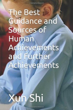 Cover The Best Guidance and Sources of Human Achievements and Further Achievements (Creatively Discovering Evolution of Meaning Nurture and Enrichment, #1) (eBook, ePUB)