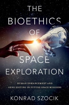 The Bioethics of Space Exploration (eBook, ePUB) - Szocik, Konrad