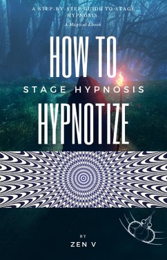 How To Hypnotize: A Step-by-Step Guide to Stage Hypnosis (eBook, ePUB) - V, Zen